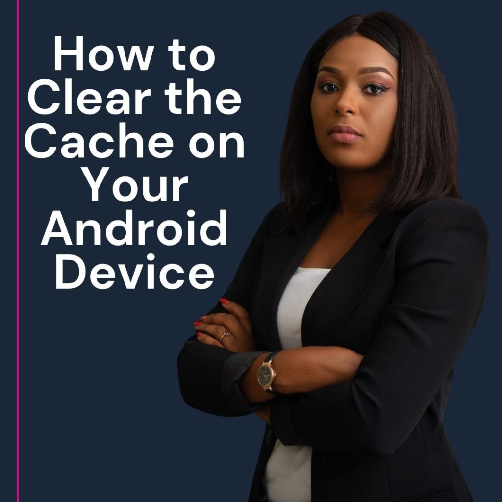 How to Clear the Cache on Your Android Device