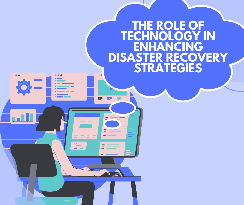 The Role of Technology in Enhancing Disaster Recovery Strategies